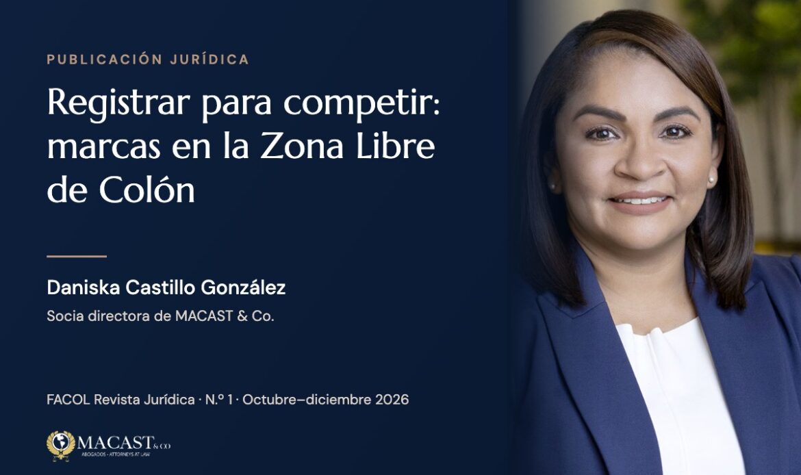 Daniska Castillo González, socia directora de MACAST & Co., autora del artículo «Registrar para competir: marcas en la Zona Libre de Colón»